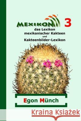Mexikon 3: Das Lexikon Mexikanischer Kakteen Und Kakteenbilder-Lexikon Egon Munch Kathrein Gerecke Elizabeth Hertenstein 9781502300034 Createspace