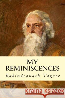 My Reminiscences Rabindranath Tagore 9781502301512