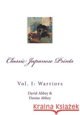 Classic Japanese Prints: Vol. 1: Warriors David Abbey 9781502301598