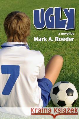 Ugly Mark a. Roeder 9781502301888 Createspace