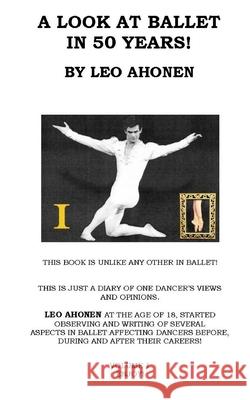 A Look At Ballet In 50 Years / Volume 1 Ahonen, Leo 9781502302342