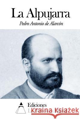 La Alpujarra Pedro Antonio De Alarcon 9781502303165