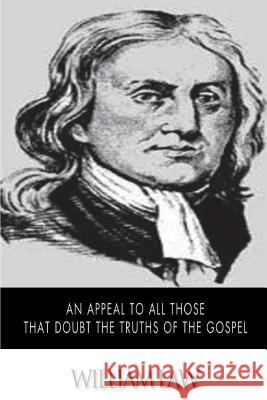 An Appeal to All Those that Doubt the Truths of the Gospel Law, William 9781502303271