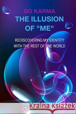 The Illusion of Me: Rediscovering my identity with the rest of the world Karma, Bo 9781502303721