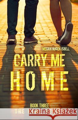 Carry Me Home (Book Three: The Home Series) Megan Nuge 9781502303783 Createspace Independent Publishing Platform