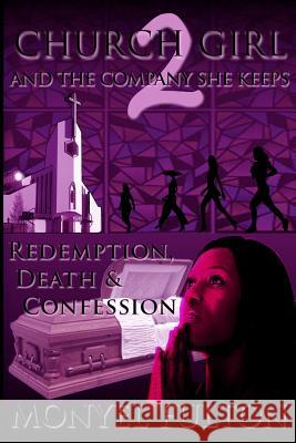 Church Girl and the Company She Keeps 2: Redemption, Death, & Confession Monyel Fulton 9781502303813