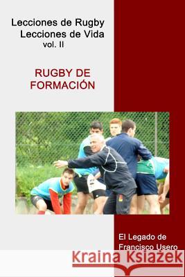 Rugby de formación: El legado de Francisco Usero Usero, Francisco 9781502305312 Createspace