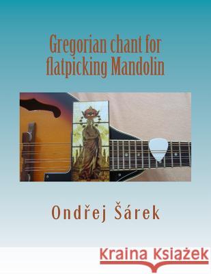 Gregorian chant for flatpicking Mandolin Sarek, Ondrej 9781502305572