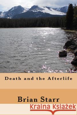 Death and the Afterlife MR Brian Daniel Starr 9781502305824 Createspace