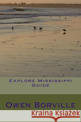 Explore Mississippi Guide Owen Borville 9781502306111 Createspace