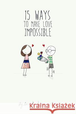 15 Ways to Make Love Impossible Lori McClure Steven McClure 9781502308405