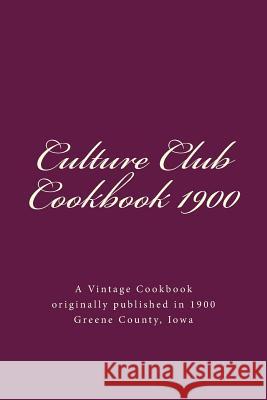 Culture Club Cookbook 1900: Jefferson, Iowa Culture Club Janice Harbaugh 9781502310149 Createspace
