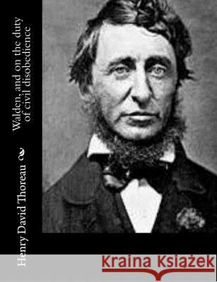 Walden, and on the duty of civil disobedience Thoreau, Henry David 9781502310842 Createspace