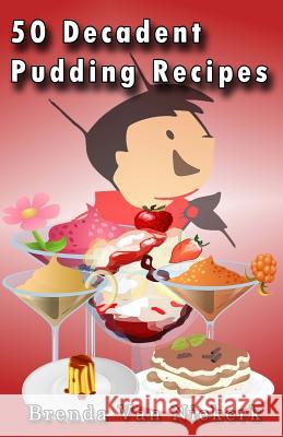 50 Decadent Pudding Recipes Brenda Van Niekerk 9781502311078 Createspace