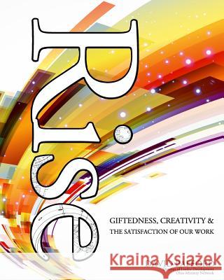 Rise: Giftedness, Creativity & The Satisfaction of our Work Pafford, David 9781502311849 Createspace