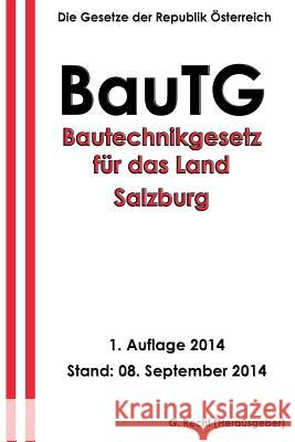 BauTG - Bautechnikgesetz für das Land Salzburg Recht, G. 9781502311993 Createspace