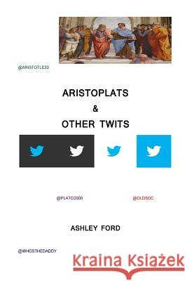 Aristoplats & Other Twits MR Ashley Ford 9781502312617