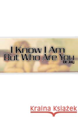 I Know I Am But Who Are You Dr Harry Jay 9781502312808 Createspace