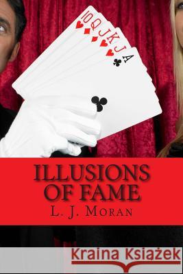 Illusions of Fame L. J. Moran 9781502312914 Createspace