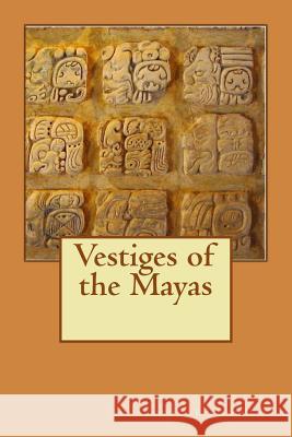 Vestiges of the Mayas Augustus Le Plongeo 9781502313041 Createspace