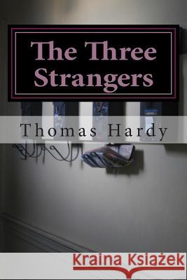 The Three Strangers: (Thomas Hardy Classics Collection) Thomas, Defendant Hardy 9781502313089 Createspace