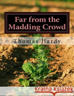 Far from the Madding Crowd: (Thomas Hardy Classics Collection) Thomas, Defendant Hardy 9781502313294 Createspace