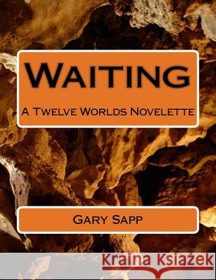 Waiting: A Twelve Worlds Novelette Gary L. Sapp 9781502315120 Createspace