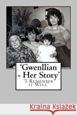 'Gwenllian - Her Story': 'I Remember it Well' Addicott, Val Baker 9781502315366 Createspace