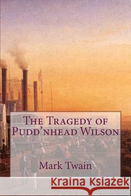 The Tragedy of Pudd'nhead Wilson Tom Thomas Mark Twain 9781502315809 Createspace Independent Publishing Platform