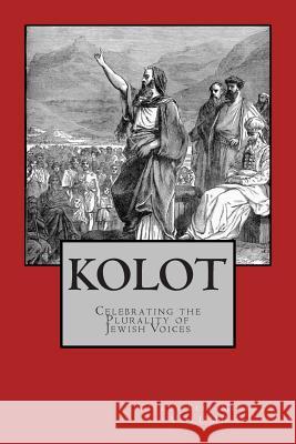 Kolot: Celebrating the Plurality of Jewish Voices Shmuly Yanklowitz 9781502316486 Createspace