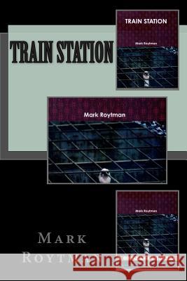 Train Station Mark Roytman 9781502316509