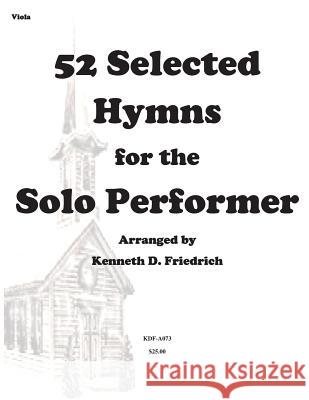 52 Selected Hymns for the Solo Performer-viola version Friedrich, Kenneth D. 9781502317841 Createspace