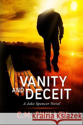 Vanity and Deceit: A Jake Spencer Novel MR C. M. Swilley 9781502318060