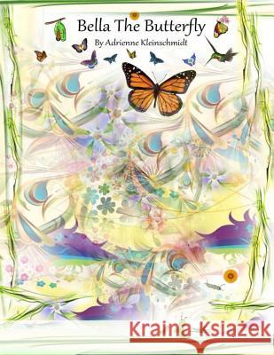 Bella The Butterfly Kleinschmidt, Adrienne 9781502319159 Createspace