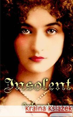 Insolent Nicole Murphy 9781502319326 Createspace Independent Publishing Platform