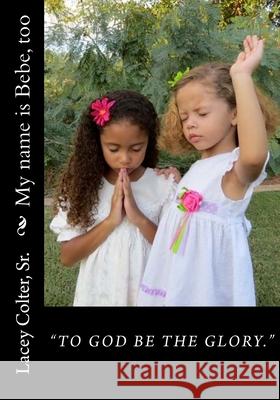 My name is Bebe, too Colter, Lacey, Sr. 9781502319449