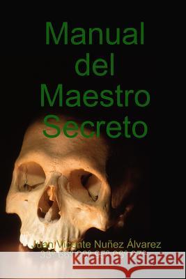 Manual del Maestro Secreto: Grado 4o del R: .A: .P: . Memphis Montauban 1815 Juan Vicente Nunez 9781502319456 Createspace