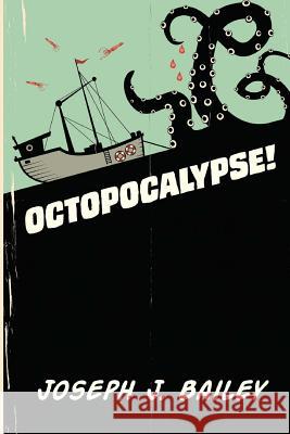 Octopocalypse Joseph J. Bailey 9781502319746