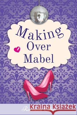 Making Over Mabel Rochelle Elliot 9781502320162