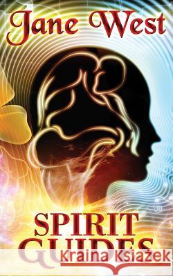 Spirit Guides: Contact Your Spirit Guide and Access the Spirit World Jane West 9781502320315 Createspace