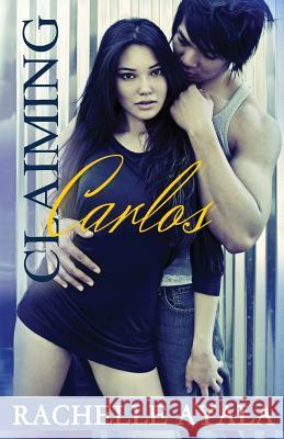 Claiming Carlos Rachelle Ayala 9781502321206 Createspace