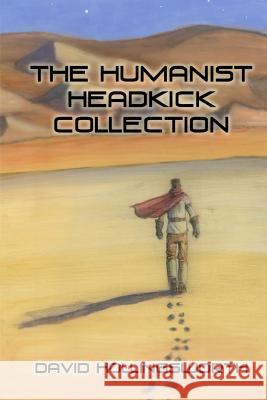 The Humanist Headkick Collection David Hollingsworth Anthony Salazar 9781502321534 Createspace