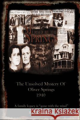 Murder By The Springs: The Unsolved Mystery of Oliver Springs. Tinker, Tara D. 9781502321596 Createspace