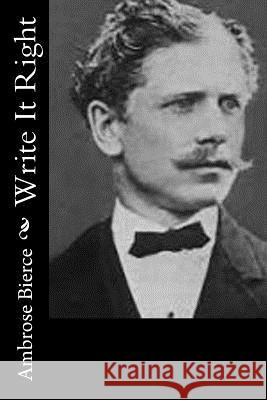 Write It Right Ambrose Bierce 9781502321923 Createspace