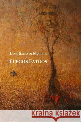 Fuegos Fatuos Inaki Sain 9781502322210 Createspace