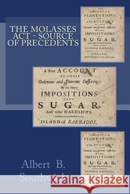 The Molasses Act - Source of Precedents Southwick, Martha J. 9781502322302