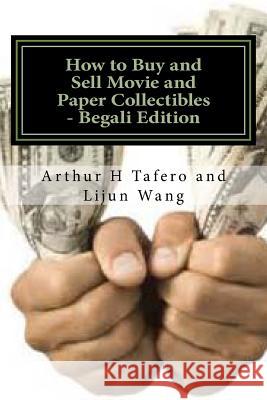 How to Buy and Sell Movie and Paper Collectibles - Begali Edition: Turn Paper to Gold Arthur H. Tafero Lijun Wang 9781502322319 Createspace