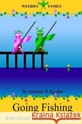 Weebies Family Going Fishing American English: American English Language Full Color MR Alastair R. Agutter 9781502322357 Createspace