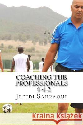 Coaching the Professionals 4-4-2 MR Jedidi Ben Ahmed Sahraoui 9781502322487 Createspace