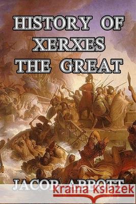 History of Xerxes the Great Jacob Abbott 9781502322586 Createspace Independent Publishing Platform